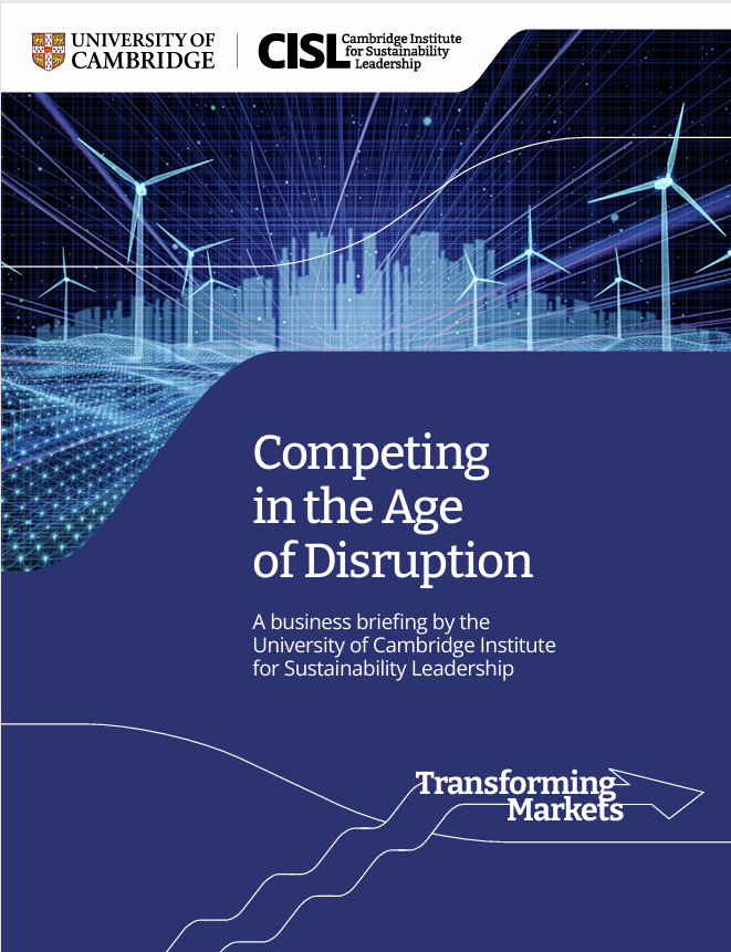 Competing in the age of disruption: A business briefing by the University of Cambridge Institute for Sustainability Leadership