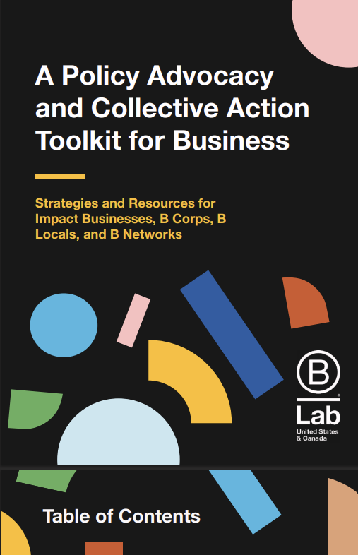 A policy advocacy and collective action toolkit for business: Strategies and resources for impact businesses B corps B locals and B networks