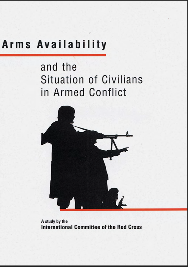 Arms availability and the situation of civilians in armed conflict: A study presented by the ICRC